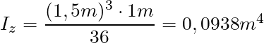I_z = \dfrac{(1,5m)^3 \cdot 1m}{36} = 0,0938m^4
