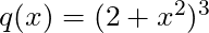 q(x) = (2+x^2)^3