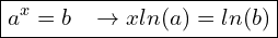  \boxed{a^x = b \; \; \; \rightarrow x ln(a) = ln(b)}