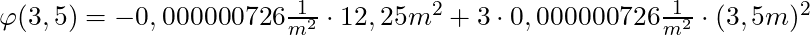 \varphi(3,5)= -0,000000726 \frac{1}{m^2} \cdot 12,25m^2  + 3 \cdot 0,000000726 \frac{1}{m^2} \cdot (3,5m)^2