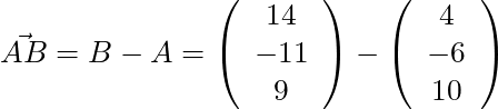 \vec{AB} = B - A = \left( \begin{array}{c} 14 \\ -11 \\ 9 \end{array}\right)  - \left( \begin{array}{c} 4 \\ -6 \\ 10 \end{array}\right)