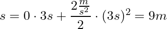 s = 0 \cdot 3s + \dfrac{2 \frac{m}{s^2}}{2} \cdot (3s)^2 = 9m