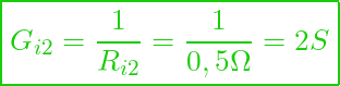  \boxed{ G_{i2} = \frac{1}{R_{i2}} = \frac{1}{0,5 \Omega} = 2 S }