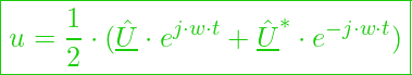  \boxed{ u = \frac{1}{2} \cdot (\underline{\hat{U}} \cdot e^{j \cdot w \cdot t} + \underline{\hat{U}}^* \cdot e^{-j \cdot w \cdot t}) }