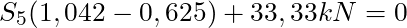 S_5 (1,042 - 0,625 )+ 33,33 kN= 0