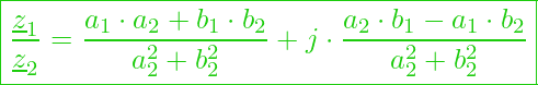  \boxed{ \frac{\underline{z}_1}{\underline{z}_2} = \frac{a_1 \cdot a_2 + b_1 \cdot b_2}{a_2^2 + b_2^2} + j \cdot \frac{a_2 \cdot b_1 - a_1 \cdot b_2}{a_2^2 + b_2^2} }