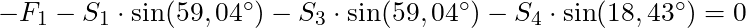 -F_1 - S_1 \cdot \sin(59,04^{\circ}) - S_3 \cdot \sin(59,04^{\circ}) - S_4 \cdot \sin(18,43^{\circ}) = 0