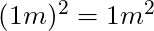 (1m)^2 = 1m^2