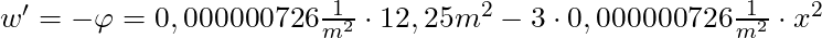 w' = -\varphi = 0,000000726 \frac{1}{m^2} \cdot 12,25m^2  - 3 \cdot 0,000000726 \frac{1}{m^2} \cdot x^2