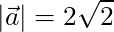 |\vec{a}| = 2\sqrt{2}