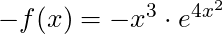 -f(x) = - x^3 \cdot e^{4x^2}