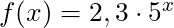 f(x) = 2,3 \cdot 5^x