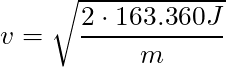 v = \sqrt{\dfrac{2 \cdot 163.360 J}{m}}