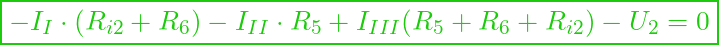  \boxed{ - I_I \cdot (R_{i2} + R_6) - I_{II} \cdot R_5 + I_{III} (R_5 + R_6 + R_{i2}) - U_2 = 0 }