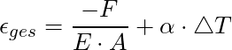 \epsilon_{ges} = \dfrac{-F}{E \cdot A} + \alpha \cdot \triangle T
