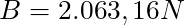 B = 2.063,16 N