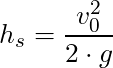 h_s = \dfrac{v_0^2}{2 \cdot g}