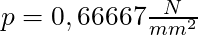 p = 0,66667 \frac{N}{mm^2}