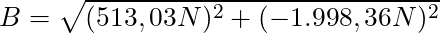 B = \sqrt{(513,03 N)^2 + (-1.998,36 N)^2}