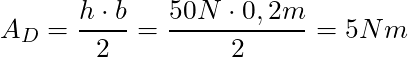 A_D = \dfrac{h \cdot b}{2} = \dfrac{50 N \cdot 0,2 m}{2} = 5 Nm