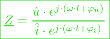  \boxed{\underline{Z} = \frac{\hat{u} \cdot e^{j \cdot (\omega \cdot t + \varphi_u)}}{\hat{i}\cdot e^{j \cdot (\omega \cdot t + \varphi_i)}}}