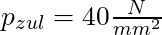 p_{zul} = 40 \frac{N}{mm^2}