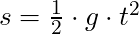 s = \frac{1}{2} \cdot g \cdot t^2