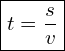  \boxed{t = \dfrac{s}{v}}