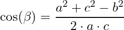 \cos(\beta) = \dfrac{a^2 + c^2 - b^2 }{2 \cdot a \cdot c}