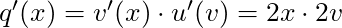 q'(x) = v'(x) \cdot u'(v) = 2x \cdot 2v
