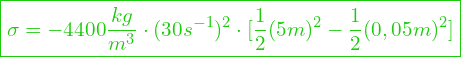  \boxed{\sigma = -4400 \frac{kg}{m^3} \cdot (30 s^{-1})^2 \cdot [\frac{1}{2}  (5m)^2 -\frac{1}{2}  (0,05m)^2]}
