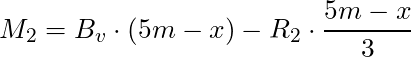 M_2 = B_v \cdot (5m - x) - R_2 \cdot \dfrac{5m - x}{3}