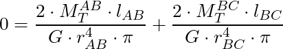 0 = \dfrac{2 \cdot M^{AB}_T \cdot l_{AB}}{G \cdot r_{AB}^4 \cdot \pi} + \dfrac{2 \cdot M^{BC}_T \cdot l_{BC}}{G \cdot r_{BC}^4 \cdot \pi}
