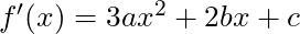 f'(x) = 3ax^2 + 2bx + c