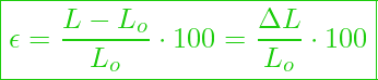  \boxed{ \epsilon = \frac{ L - L_o}{L_o} \cdot 100  = \frac{ \Delta L}{L_o} \cdot 100  }