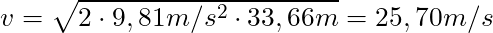 v = \sqrt{2 \cdot 9,81 m/s^2 \cdot 33,66 m} = 25,70 m/s