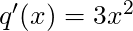 q'(x) = 3x^2