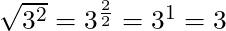 \sqrt{3^2} = 3^{\frac{2}{2}} = 3^1 = 3