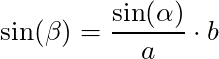 \sin(\beta) = \dfrac{\sin(\alpha)}{a} \cdot b