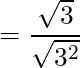 = \dfrac{\sqrt{3}}{\sqrt{3^2}}