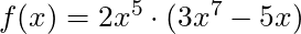 f(x) = 2x^5 \cdot (3x^7 - 5x)
