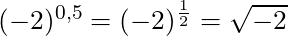 (-2)^{0,5} = (-2)^{\frac{1}{2}} = \sqrt{-2}