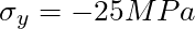 \sigma_y = -25 MPa