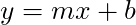 y = m x + b