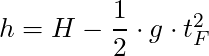 h = H -  \dfrac{1}{2} \cdot g \cdot t_F^2