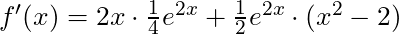 f'(x) =2x\cdot \frac{1}{4} e^{2x} + \frac{1}{2} e^{2x}\cdot (x^2 - 2)