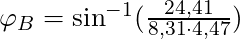 \varphi_B = \sin^{-1}(\frac{24,41}{8,31 \cdot 4,47})