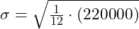 \sigma = \sqrt{\frac{1}{12} \cdot (220000)}