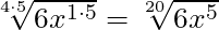 \sqrt[4 \cdot 5]{6x^{1 \cdot 5}} = \sqrt[20]{6x^5}