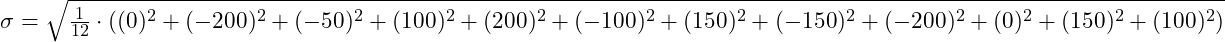 \sigma = \sqrt{\frac{1}{12} \cdot  ((0)^2 + (-200)^2 + (-50)^2 + (100)^2 + (200)^2 + (-100)^2 + (150)^2 + (-150)^2 + (-200)^2 + (0)^2 + (150)^2 + (100)^2)}